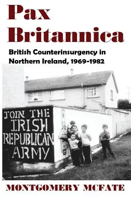 Pax Britannica: Brytyjska kontrofensywa w Irlandii Północnej, 1969-1982 - Pax Britannica: British Counterinsurgency In Northern Ireland, 1969-1982