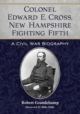 Pułkownik Edward E. Cross, Piąty Bojowy New Hampshire - Colonel Edward E. Cross, New Hampshire Fighting Fifth