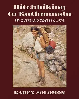 Autostopem do Katmandu: Moja lądowa odyseja, 1974 - Hitchhiking to Kathmandu: My Overland Odyssey, 1974