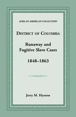 Sprawy uciekinierów i zbiegłych niewolników w Dystrykcie Kolumbii, 1848-1863 - District of Columbia Runaway and Fugitive Slave Cases, 1848-1863