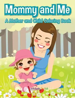 Mama i ja, kolorowanka dla mamy i dziecka - Mommy and Me, a Mother and Child Coloring Book
