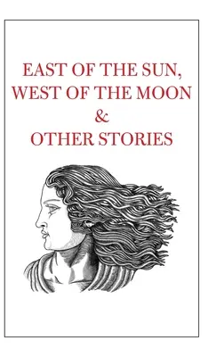 Na wschód od słońca, na zachód od księżyca i inne historie - East of the Sun, West of the Moon & Other Stories