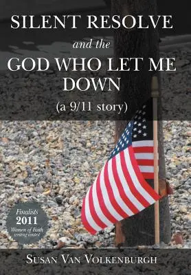 Cicha determinacja i Bóg, który mnie zawiódł: (Historia 9/11) - Silent Resolve and the God Who Let Me Down: (A 9/11 Story)