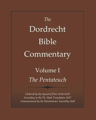 Komentarz biblijny Dordrecht: Tom I: Pięcioksiąg: Zamówione przez Synod w Dort 1618-1619 zgodnie z Th. Haak Translation 1657 Commission - The Dordrecht Bible Commentary: Volume I: The Pentateuch: Ordered by the Synod of Dort 1618-1619 According to the Th. Haak Translation 1657 Commission