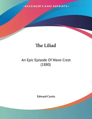 The Liliad: Epicki epizod Wave-Crest (1880) - The Liliad: An Epic Episode Of Wave-Crest (1880)