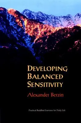 Rozwijanie zrównoważonej wrażliwości: Praktyczne ćwiczenia buddyjskie dla codziennego życia - Developing Balanced Sensitivity: Practical Buddhist Exercises for Daily Life