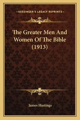 Wielcy mężczyźni i kobiety Biblii (1913) - The Greater Men And Women Of The Bible (1913)