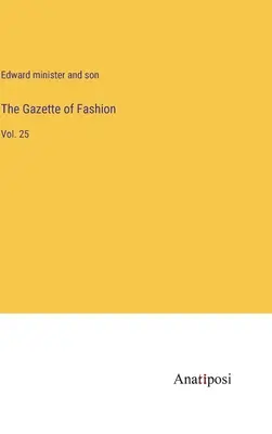 Gazette of Fashion: Vol. 25 - The Gazette of Fashion: Vol. 25