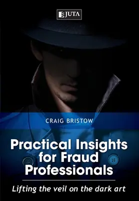 Praktyczne wskazówki dla specjalistów ds. oszustw: Podnoszenie zasłony na mroczną sztukę - Practical Insights for Fraud Professionals: Lifting the veil on the dark art