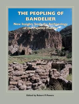 The Peopling of Bandelier: Nowe spojrzenie na archeologię płaskowyżu Pajarito - The Peopling of Bandelier: New Insights from the Archaeology of the Pajarito Plateau