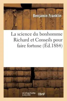 La Science Du Bonhomme Richard Et Conseils Pour Faire Fortune (Nauka o szczęściu Richarda i wskazówki dotyczące szczęścia) - La Science Du Bonhomme Richard Et Conseils Pour Faire Fortune
