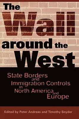 Mur wokół Zachodu: Granice państwowe i kontrole imigracyjne w Ameryce Północnej i Europie - The Wall Around the West: State Borders and Immigration Controls in North America and Europe