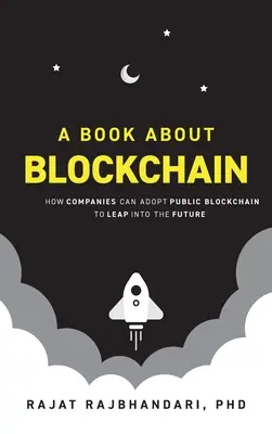 Książka o Blockchain: Jak firmy mogą przyjąć publiczny Blockchain, aby wskoczyć w przyszłość - Book About Blockchain: How Companies Can Adopt Public Blockchain to Leap into the Future