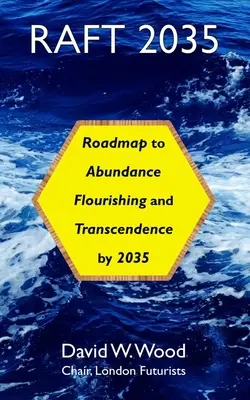 Raft 2035: Mapa drogowa do obfitości, rozkwitu i transcendencji do 2035 roku - Raft 2035: Roadmap to Abundance, Flourishing, and Transcendence, by 2035