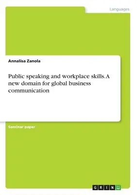 Wystąpienia publiczne i umiejętności w miejscu pracy. Nowa domena globalnej komunikacji biznesowej - Public speaking and workplace skills. A new domain for global business communication