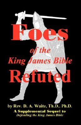 Wrogowie Biblii Króla Jakuba obaleni - Foes of the King James Bible Refuted