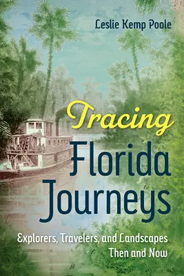 Śladami podróży po Florydzie: Odkrywcy, podróżnicy i krajobrazy dawniej i dziś - Tracing Florida Journeys: Explorers, Travelers, and Landscapes Then and Now