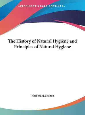 Historia naturalnej higieny i zasady naturalnej higieny - The History of Natural Hygiene and Principles of Natural Hygiene