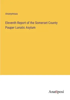 Jedenasty raport przytułku dla obłąkanych w hrabstwie Somerset - Eleventh Report of the Somerset County Pauper Lunatic Asylum