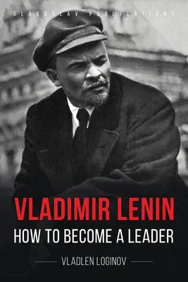 Włodzimierz Lenin: Jak zostać liderem - Vladimir Lenin: How to Become a Leader