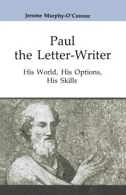 Paweł piszący listy: jego świat, jego opcje, jego umiejętności - Paul the Letter-Writer: His World, His Options, His Skills