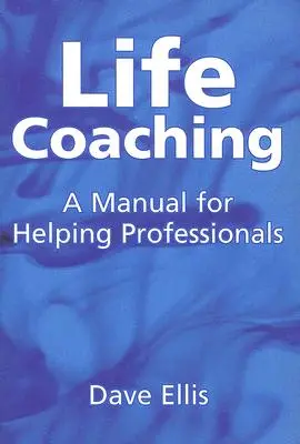 Life Coaching: Podręcznik dla pomagających profesjonalistów - Life Coaching: A Manual for Helping Professional