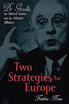 Dwie strategie dla Europy: De Gaulle, Stany Zjednoczone i Sojusz Atlantycki - Two Strategies for Europe: De Gaulle, the United States, and the Atlantic Alliance