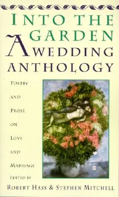 Into the Garden: A Wedding Anthology: Poezja i proza o miłości i małżeństwie - Into the Garden: A Wedding Anthology: Poetry and Prose on Love and Marriage