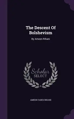 Zejście bolszewizmu: Ameen Rihani - The Descent Of Bolshevism: By Ameen Rihani