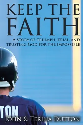 Zachować wiarę: Historia triumfu, próby i zaufania Bogu w sprawach niemożliwych - Keep the Faith: A Story of Triumph, Trial, and Trusting God for the Impossible