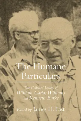 Humane Particulars: Listy zebrane Williamsa Carlosa Williamsa i Kennetha Burke'a - Humane Particulars: The Collected Letters of Williams Carlos Williams and Kenneth Burke