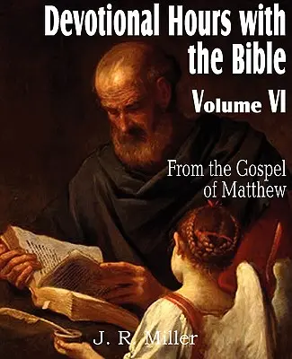 Godziny nabożeństw z Biblią, tom VI, z Ewangelii Mateusza - Devotional Hours with the Bible Volume VI, from the Gospel of Matthew