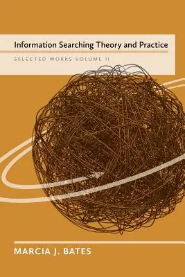 Teoria i praktyka wyszukiwania informacji: Wybrane prace Marcii J. Bates, tom II - Information Searching Theory and Practice: Selected Works of Marcia J. Bates, Volume II