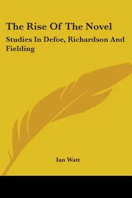 Powstanie powieści: Studia nad Defoe, Richardsonem i Fieldingiem - The Rise of the Novel: Studies in Defoe, Richardson and Fielding