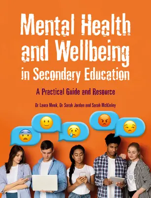 Zdrowie psychiczne i dobre samopoczucie w szkolnictwie średnim: Praktyczny przewodnik i zasoby - Mental Health and Wellbeing in Secondary Education: A Practical Guide and Resource