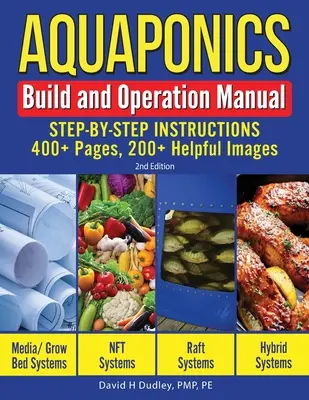 Podręcznik budowy i obsługi akwaponiki: Instrukcje krok po kroku, ponad 400 stron, ponad 200 przydatnych zdjęć - Aquaponics Build and Operation Manual: Step-by-Step Instructions, 400+ Pages, 200+Helpful Images