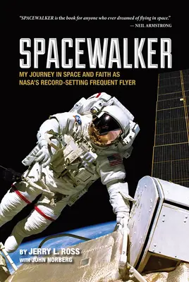 Spacewalker: Moja podróż w kosmos i wiara jako rekordzista Nasa Frequent Flyer - Spacewalker: My Journey in Space and Faith as Nasa's Record-Setting Frequent Flyer