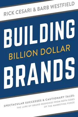 Budowanie marek wartych miliardy dolarów: Spektakularne sukcesy i przestrogi: Wabik reakcji marki z obu stron ogrodzenia marketingowego - Building Billion Dollar Brands: Spectacular Successes & Cautionary Tales: The Lure of Brand Response from Both Sides of the Marketing Fence