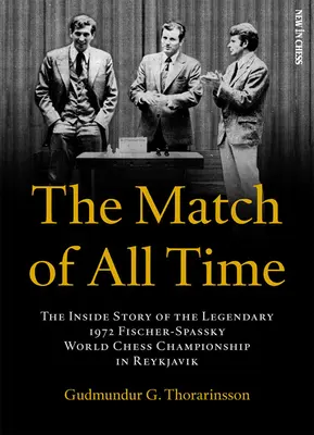 Mecz wszech czasów: Wewnętrzna historia legendarnych szachowych mistrzostw świata Fischer-Spassky 1972 w Reykjaviku - The Match of All Time: The Inside Story of the Legendary 1972 Fischer-Spassky World Chess Championship in Reykjavik