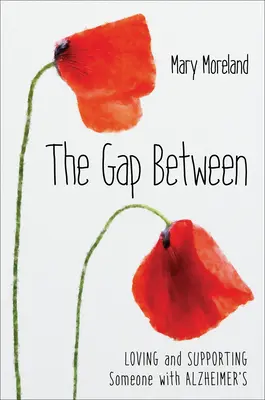 The Gap Between: Kochając i wspierając kogoś z chorobą Alzheimera - The Gap Between: Loving and Supporting Someone with Alzheimer's