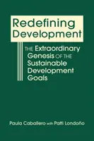 Redefiniowanie rozwoju - niezwykła geneza celów zrównoważonego rozwoju - Redefining Development - The Extraordinary Genesis of the Sustainable Development Goals