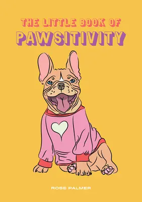 The Little Book of Pawsitivity: Lekcje życia od psów - The Little Book of Pawsitivity: Life Lessons from Doggos