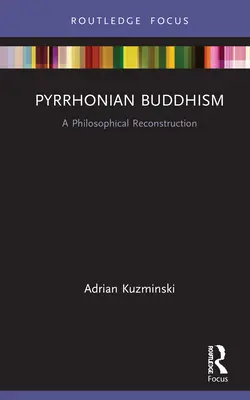 Buddyzm pyrreński: Filozoficzna rekonstrukcja - Pyrrhonian Buddhism: A Philosophical Reconstruction