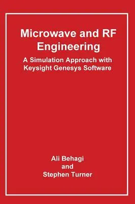 Inżynieria mikrofalowa i radiowa - podejście symulacyjne z oprogramowaniem Keysight Genesys - Microwave and RF Engineering- A Simulation Approach with Keysight Genesys Software