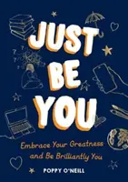 Just Be You - Ujarzmij swoją wielkość i bądź genialnie sobą - Just Be You - Embrace Your Greatness and Be Brilliantly You