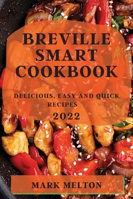 Breville Smart Cookbook 2022: pyszne, łatwe i szybkie przepisy - Breville Smart Cookbook 2022: Delicious, Easy and Quick Recipes