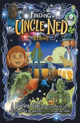 Odnalezienie wujka Neda: magiczna opowieść: O micie, wierze, miłości i triumfie oraz sile NATURY w ratowaniu naszego świata. - Finding Uncle Ned: A Magical Tale: About myth, belief, love and triumph and the power of NATURE to save our world.