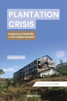 Kryzys plantacji: Zerwania życia dalitów w indyjskim pasie herbacianym - Plantation Crisis: Ruptures of Dalit Life in the Indian Tea Belt