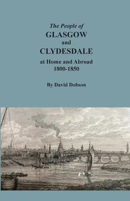 Mieszkańcy Glasgow i Clydesdale w kraju i za granicą, 1800-1850 - The People of Glasgow and Clydesdale at Home and Abroad, 1800-1850