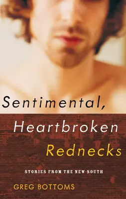 Sentymentalni Redneckowie ze złamanym sercem: Opowieści z Nowego Południa - Sentimental, Heartbroken Rednecks: Stories from the New South